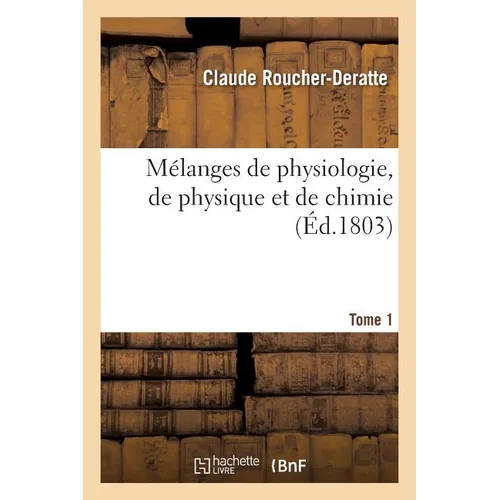Mélanges de Physiologie, de Physique Et de Chimie. Tome 1