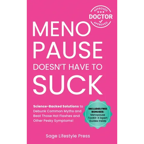 Menopause Doesn't Have to Suck: Science-Backed Solutions to Debunk Common Myths, Beat the Symptoms, Manage Perimenopause (and Beyond) with Humor!