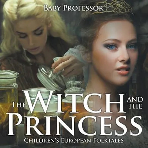 The Witch and the Princess Children's European Folktales