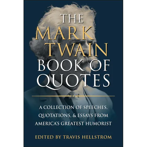 The Mark Twain Book of Quotes: A Collection of Speeches, Quotations & Essays from America's Greatest Humorist