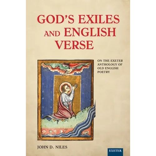 God's Exiles and English Verse: On the Exeter Anthology of Old English Poetry