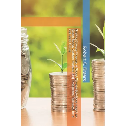 Scaling Climate Finance: A Global Climate Solutions Insight on Green Bonds, Carbon Markets, and Investment Pathways for a Net-Zero Future