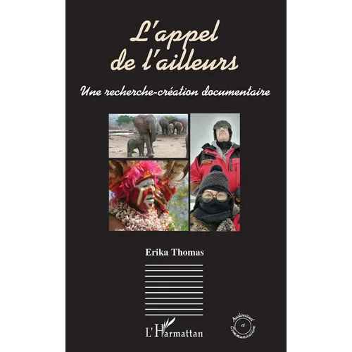 L'appel de l'ailleurs: Une recherche-création documentaire