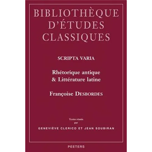 Scripta Varia. Rhetorique Antique Et Litterature Latine: Textes Reunis Par Genevieve Clerico Et Jean Soubiran