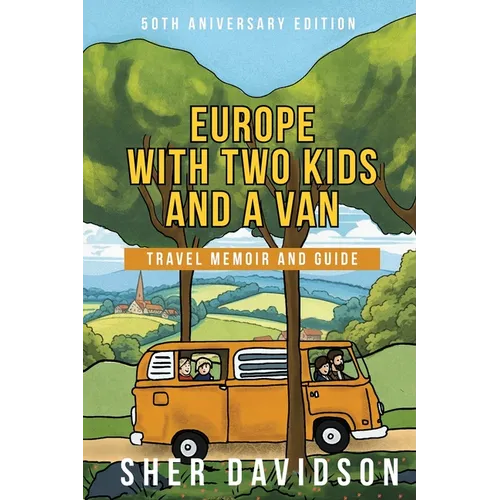 Europe with Two Kids and a Van: Travel Memoir and Guide