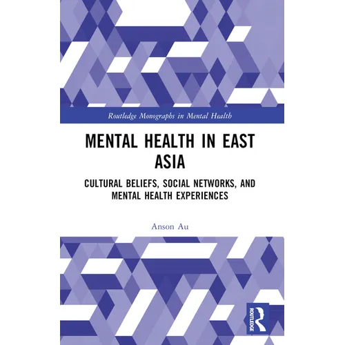 Mental Health in East Asia: Cultural Beliefs, Social Networks, and Mental Health Experiences