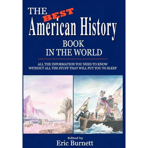 The Best American History Book in the World: All The Information You Need To Know Without All The Stuff That Will Put You To Sleep