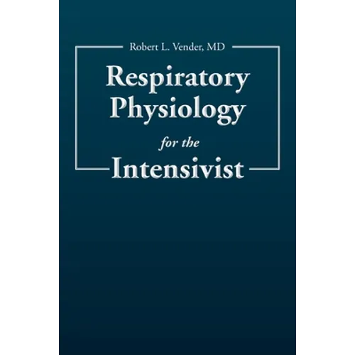 Respiratory Physiology for the Intensivist