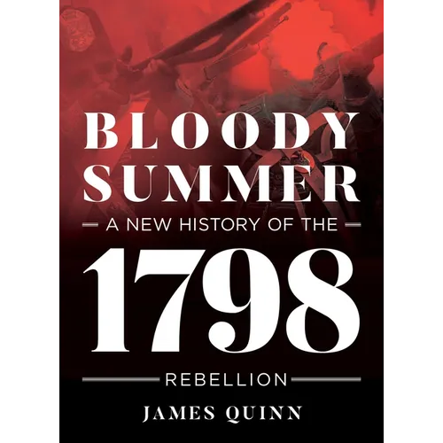 Bloody Summer: A New History of the 1798 Rebellion
