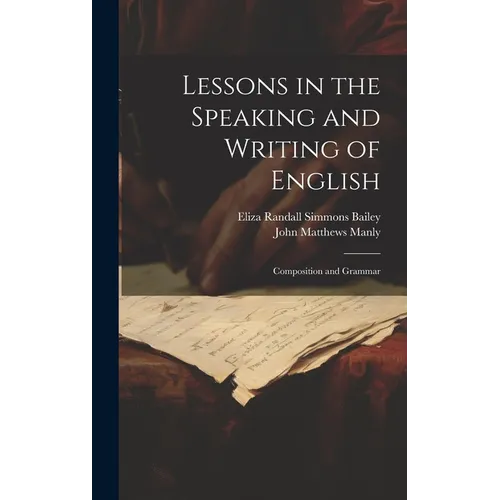Lessons in the Speaking and Writing of English: Composition and Grammar