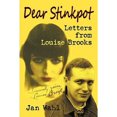 Dear Stinkpot: Letters from Louise Brooks