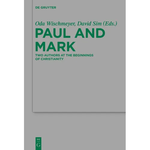 Paul and Mark: Comparative Essays Part I. Two Authors at the Beginnings of Christianity