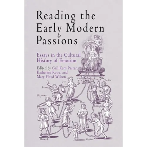 Reading the Early Modern Passions: Essays in the Cultural History of Emotion