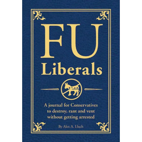 Fu Liberals: A Journal for Conservatives to Destroy, Rant and Vent Without Getting Arrested