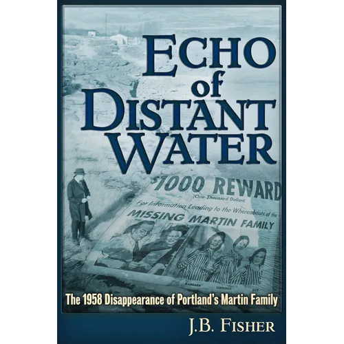 Echo of Distant Water: The 1958 Disappearance of Portland's Martin Family