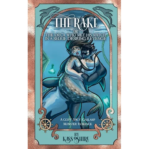 The Rake OR The Orca Who Met His Match in a Selkie Desiring Revenge: A Cozy, Spicy Gaslamp Monster Romance