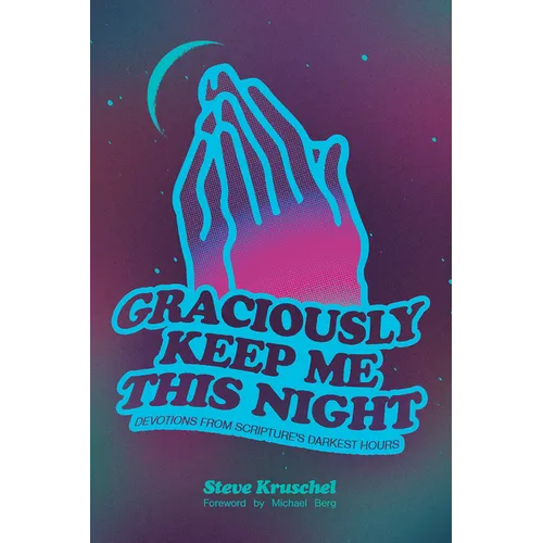 Graciously Keep Me This Night: Devotions from Scripture's Darkest Hours