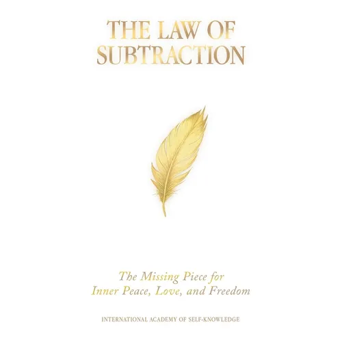The Law of Subtraction: The Missing Piece for Inner Peace, Love, and Freedom