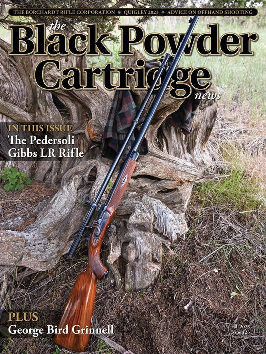 Black Powder Cartridge News Fall 2023 - Advice On Offhand Shooting, The Pedersoli Gibbs LR Rifle, Quigley 2023, Borchardt Rifle Corporation, Hunter George Bird Grinnell & Product Reviews!