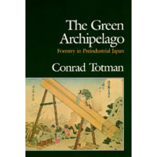 The Green Archipelago: Forestry in Pre-Industrial Japan