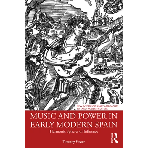 Music and Power in Early Modern Spain: Harmonic Spheres of Influence