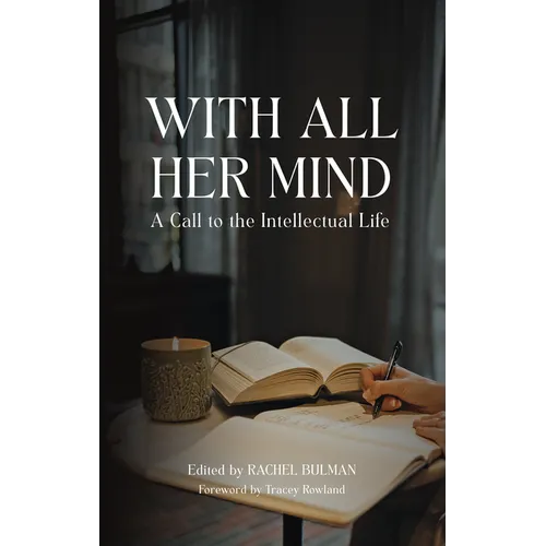 With All Her Mind: A Call to the Intellectual Life
