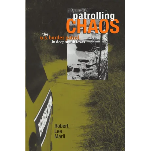Patrolling Chaos: The U.S. Border Patrol in Deep South Texas