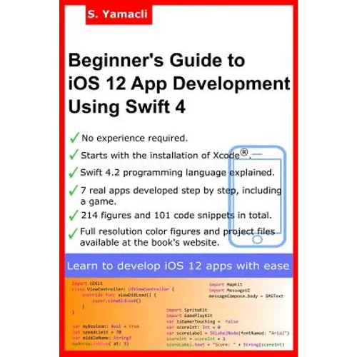 Beginner's Guide to iOS 12 App Development Using Swift 4: Xcode, Swift and App Design Fundamentals