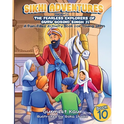 The Fearless Explorers of Guru Gobind Singh Ji: A Fun-Filled Activity Book for Young Sikhs