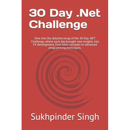 30 Day .Net Challenge: Dive into the detailed recap of the 30-Day .NET Challenge, where each day brought new insights into C# development, fr