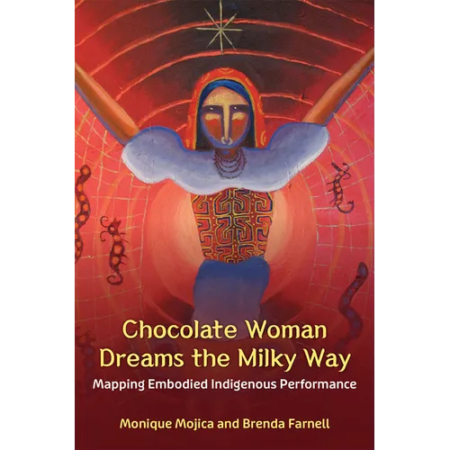 Chocolate Woman Dreams the Milky Way: Mapping Embodied Indigenous Performance