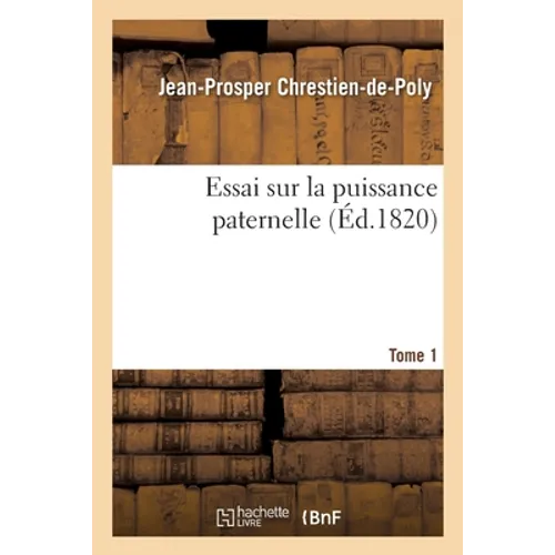 Essai Sur La Puissance Paternelle. Tome 1