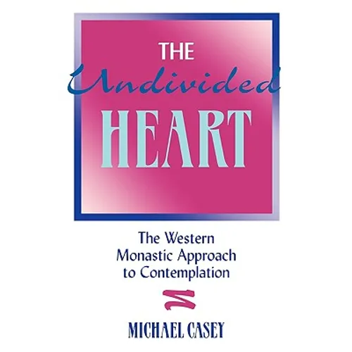 The Undivided Heart:: The Western Monastic Approach to Contemplation