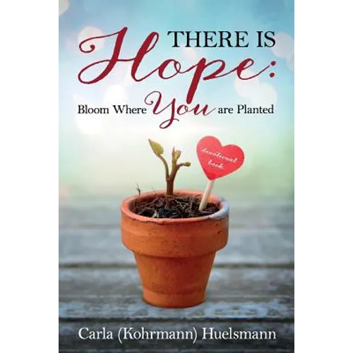 There is Hope: Bloom Where You are Planted