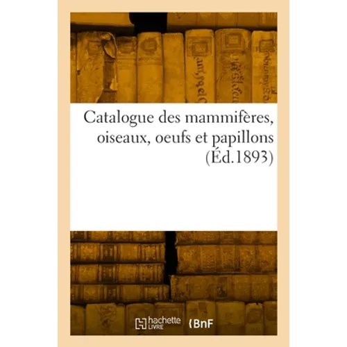 Catalogue des mammifères, oiseaux, oeufs et papillons