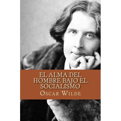 El Alma del Hombre Bajo el Socialismo (Spanish Edition)
