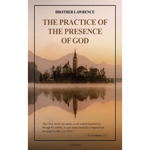 The Practice of the Presence of God: with an introduction by Hannah Whitehall Smith and Gathered Thoughts of Brother Lawrence (Easy to Read Layout)