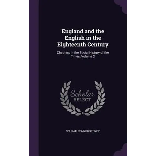 England and the English in the Eighteenth Century: Chapters in the Social History of the Times, Volume 2