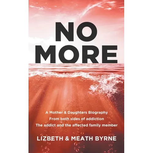 No More: A Mother & Daughters Biography from both sides of addiction: the addict and the affected family member