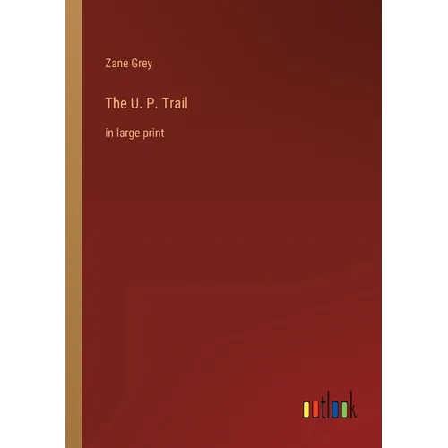 The U. P. Trail: in large print