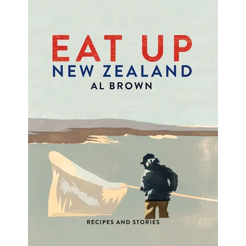 Eat Up New Zealand: Recipes and Stories