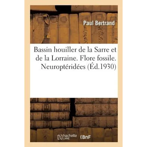 Bassin Houiller de la Sarre Et de la Lorraine. Tome I. Flore Fossile. Fascicule 1. Neuroptéridées