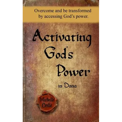 Activating God's Power in Dana: Overcome and be transformed by accessing God's power.