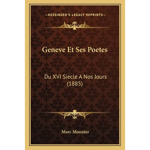 Geneve Et Ses Poetes: Du XVI Siecle A Nos Jours (1885)