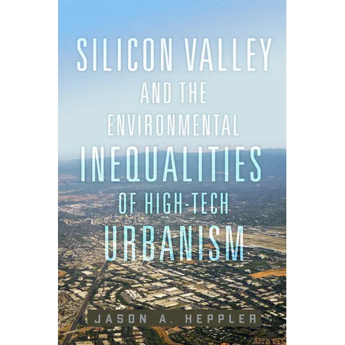 Silicon Valley and the Environmental Inequalities of High-Tech Urbanism