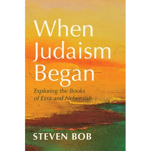When Judaism Began: Exploring the Books of Ezra and Nehemiah