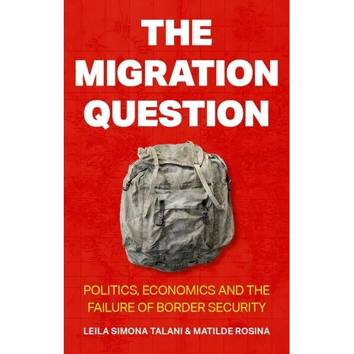 The Migration Question: Politics, Economics and the Failure of Border Security