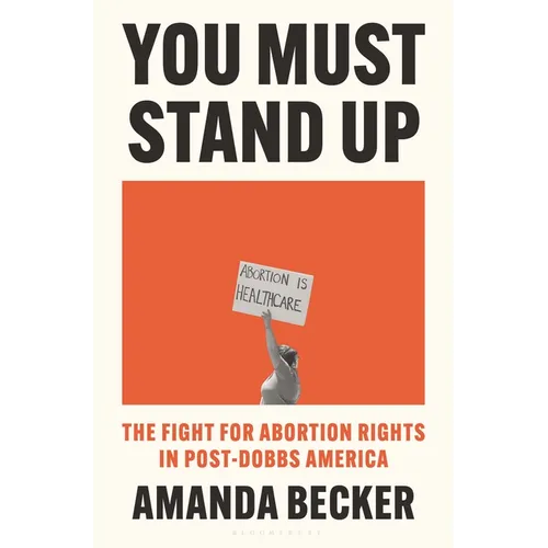You Must Stand Up: The Fight for Abortion Rights in Post-Dobbs America