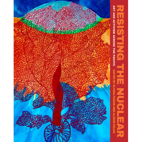 Resisting the Nuclear: Art and Activism Across the Pacific