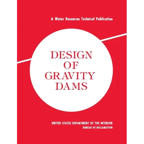 Design of Gravity Dams: Design Manual for Concrete Gravity Dams (A Water Resources Technical Publication)
